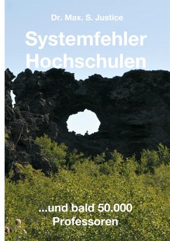 Systemfehler Hochschulen - Justice, Dr. Max. S.