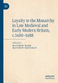 Loyalty to the Monarchy in Late Medieval and Early Modern Britain, c.1400-1688