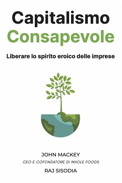 Capitalismo Consapevole (eBook, ePUB) - Mackey, John; Sisodia, Raj