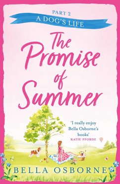 The Promise of Summer: Part Two - A Dog's Life (eBook, ePUB) - Osborne, Bella