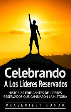 Cover Celebrando a los líderes reservados: Historias edificantes de líderes reservados que cambiaron la historia (Fénix Tranquilo, #3) (eBook, ePUB)