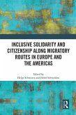 Inclusive Solidarity and Citizenship along Migratory Routes in Europe and the Americas (eBook, PDF)