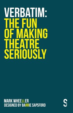 VERBATIM: The Fun of Making Theatre Seriously (eBook, ePUB) - Wheeller, Mark