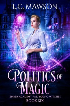 Politics of Magic (Ember Academy for Young Witches, #6) (eBook, ePUB) - Mawson, L. C.