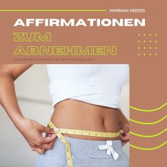 Affirmationen zum Abnehmen: 111 kraftvolle Affirmationen für dein Wohlfühlgewicht (MP3-Download) - Herzig, Hannah