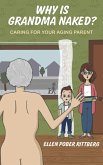 Why is Grandma Naked? Caring for Your Aging Parent (eBook, ePUB)