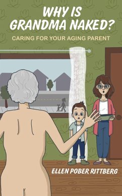 Why is Grandma Naked? Caring for Your Aging Parent (eBook, ePUB) - Rittberg, Ellen Pober