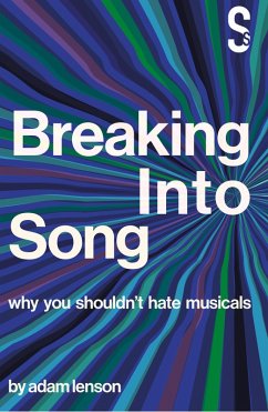 Breaking into Song: Why You Shouldn't Hate Musicals (eBook, ePUB) - Lenson, Adam