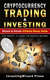 Cryptocurrency Trading & Investing Bitcoin & Altcoin Ultimate Money Guide (eBook, ePUB)