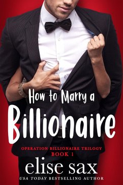 How to Marry a Billionaire (Operation Billionaire Trilogy, #1) (eBook, ePUB) - Sax, Elise