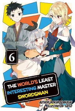 The World's Least Interesting Master Swordsman: Volume 6 (eBook, ePUB) - Akashi, Rokurou