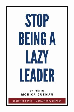 Stop Being a Lazy Leader (eBook, ePUB) - Guzman, Monica