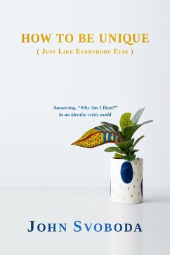How to Be Unique (Just Like Everybody Else) (eBook, ePUB) - Svoboda, John