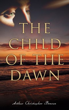 The Child of the Dawn (eBook, ePUB) - Benson, Arthur Christopher