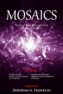 MOSAICS....Made From Beautifully Broken Pieces (eBook, ePUB) - Williams, Madonna; Miller, Jackie; Lee, Pixie