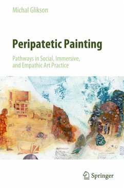 Peripatetic Painting: Pathways in Social, Immersive, and Empathic Art Practice - Glikson, Michal