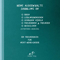 Cover Mein ausgewählte Sammlung an Irren, Lieblingsmenschen, schrägen Vögeln, Freundinnen, Freunden und/oder Muckelchen