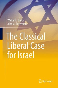 The Classical Liberal Case for Israel - Block, Walter E.;Futerman, Alan G.