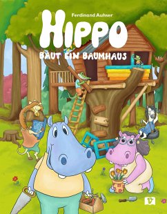 Hippo baut ein Baumhaus - Auhser, Ferdinand