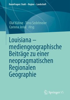 Louisiana ¿ mediengeographische Beiträge zu einer neopragmatischen Regionalen Geographie