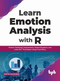 Learn Emotion Analysis with R: Perform Sentiment Assessments, Extract Emotions, and Learn NLP Techniques Using R and Shiny (English Edition) (eBook, ePUB)