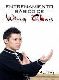 Entrenamiento Básico de Wing Chun: Entrenamiento y Técnicas de la Pelea Callejera Wing Chun (Defensa Personal, #3) (eBook, ePUB)