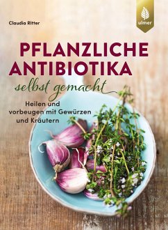 Pflanzliche Antibiotika selbst gemacht (eBook, PDF) - Ritter, Claudia