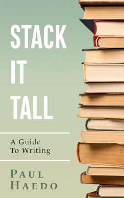 Cover Stack It Tall: A Guide To Writing (Standalone Self-Help Books) (eBook, ePUB)