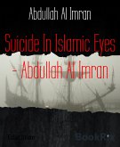 Suicide In Islamic Eyes - Abdullah Al Imran (eBook, ePUB)