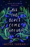 All the Blues Come Through (Heir to a Myth, #1) (eBook, ePUB) All the Blues Come Through (Heir to a Myth, #1) (eBook, ePUB)