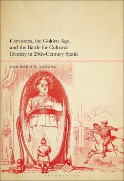 Cervantes, the Golden Age, and the Battle for Cultural Identity in 20th-Century Spain (eBook, ePUB) - Laguna, Ana María G.