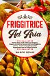 Friggitrice ad Aria: Ricette Sane,... - Bild 1