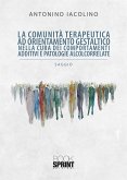 La comunità terapeutica ad orientamento gestaltico nella cura dei comportamenti additivi e patologie alcolcorrelate (eBook, PDF)
