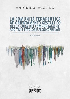 La comunità terapeutica ad orientamento gestaltico nella cura dei comportamenti additivi e patologie alcolcorrelate (eBook, PDF) - Iacolino, Antonino