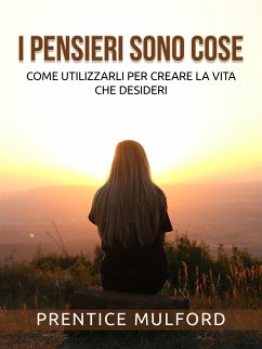 I Pensieri sono cose (Tradotto) (eBook, ePUB) - Mulford, Prentice