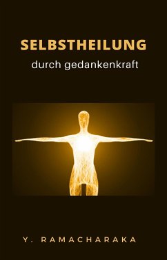 Selbstheilung durch gedankenkraft (übersetzt) (eBook, ePUB) - Walker Atkinson, William