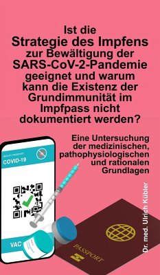 Ist die Strategie des Impfens zur Bewältigung der SARS-CoV-2-Pandemie geeignet und warum kann die Existenz der Grundimmunität im Impfpass nicht dokumentiert werden? (eBook, ePUB) - Kübler, Ulrich