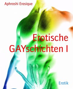 Erotische GAYschichten I (eBook, ePUB) - Erosique, Aphroshi