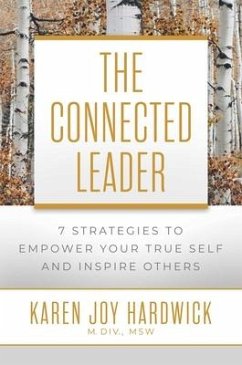 The Connected Leader: 7 Strategies to Empower Your True Self and Inspire Others - Hardwick, Karen Joy