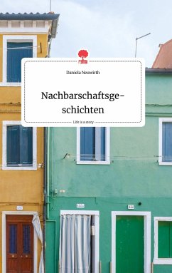 Nachbarschaftsgeschichten. Life is a Story - story.one - Neuwirth, Daniela