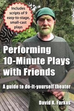 Performing 10-Minute Plays with Friends: A guide to do-it-yourself theater - Farkas, David K.