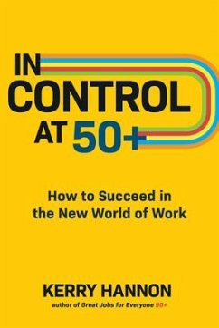 In Control at 50+: How to Succeed in the New World of Work - Hannon, Kerry