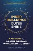 Inner Brilliance, Outer Shine - 10 Antidotes to Imposter Syndrome, Workaholism and Stress