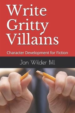 Write Gritty Villains: Character Development for Fiction - Bill, Jan Wilder