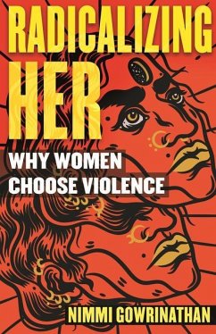 Radicalizing Her: Why Women Choose Violence - Gowrinathan, Nimmi