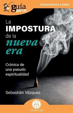 GuíaBurros: La impostura de la nueva era: Crónica de una pseudo espiritualidad - Vázquez, Sebastián