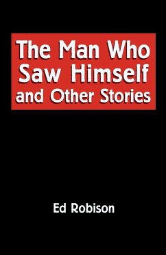 The Man Who Saw Himself and Other Stories - Robison, Ed