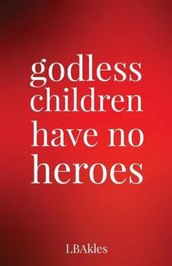 godless children have no heroes - Akles, L. B.