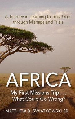 Africa-My First Missions Trip . . . What Could Go Wrong? - Swiatkowski, Matthew B.