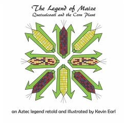 The Legend of Maize: Quetzalcoatl and the Corn Plant, an Aztec Legend - Earl, Kevin